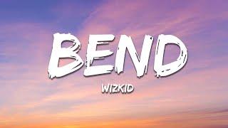 Wizkid - Bend (Lyrics)