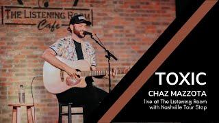 Chaz Mazzota | Toxic (Live at The Listening Room)