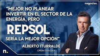 "Mejor no planear invertir en el sector de la energía, pero Repsol sería la mejor opción". Iturralde