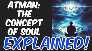 Atman - the origins and significance of the concept of soul.