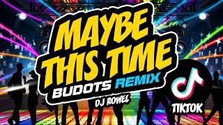 MAYBE THIS TIME (TikTok Budots Remix) - DJ ROWEL