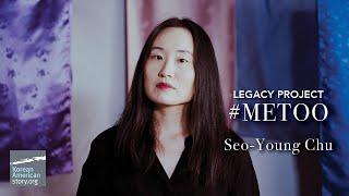 Seo-Young Chu | Legacy Project | #MeToo