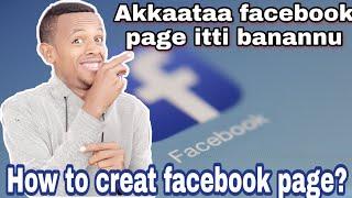 Akkaataa facebook page itti banatan  | How to creat facebook page | Murre tips