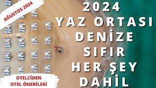 DENİZE SIFIR HER ŞEY DAHİL YAZ ORTASI FIRSATLARI | Otel Önerileri | 18 Ağustos 2024