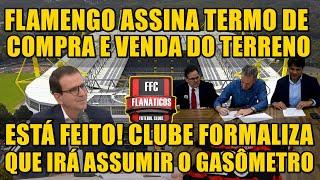 ESTÁ FEITO! FLAMENGO ASSINA TERMO DE COMPRA E VENDA DO GASÔMETRO E VAI ASSUMIR O TERRENO.