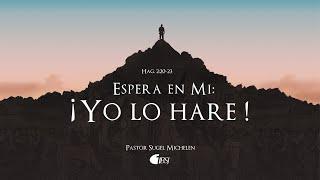 Espera en mí: ¡Yo lo haré! | Hageo 2:20-23 | Ps. Sugel Michelén