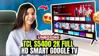 TCL S5400 2K Full HD Smart Google TV UNBOXING AND REVIEW