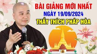 BÀI GIẢNG MỚI NHẤT NGÀY 19/09/2024 | Thầy Thích Pháp Hòa - Tu Viện Trúc Lâm Canada