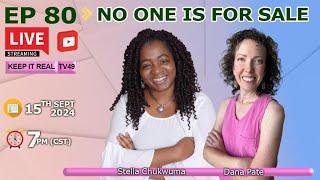 NO ONE IS FOR SALE  || KEEP IT REAL TV EP 80 WITH  STELLA CHUKWUMA & DANA PATE