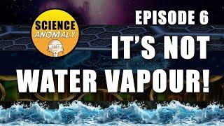 Science Anomaly – Water Vapour is Confusing!