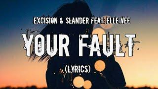 Excision &  SLANDER - Your Fault  feat. Elle Vee  (Lyrics)