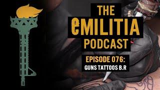 076: Guns Tattoos B.R - The eMilitia Podcast