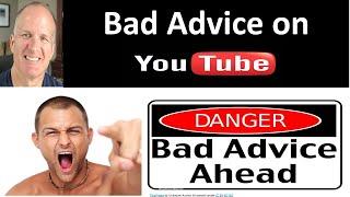 More Bad Advice on YouTube -  my shocking 7 detailed.  Viewer Beware.