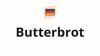 How to pronounce Butterbrot