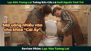 [Review Phim] Lạc Vào Tương Lai Tưởng Bồn Cầu Là Nước Thần Giúp Bộ Súng Ống Khỏe Như Ngựa