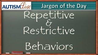 Autism Jargon: Repetitive & Restrictive Behaviors