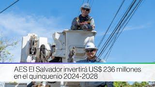 AES El Salvador invertirá US$ 236 millones en el quinquenio 2024-2028