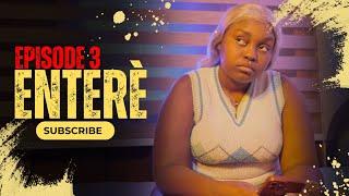 ENTERÈ - Episode 3