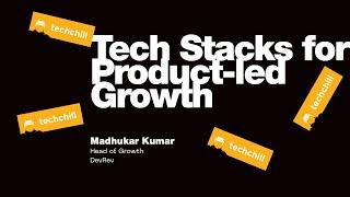 Tech Stacks for Product-led Growth. Keynote by Madhukar Kumar / DevRev