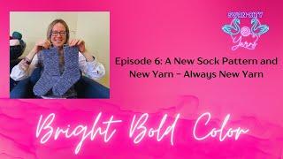 Episode 6 - A New Sock Pattern and New Yarn - Always New Yarn