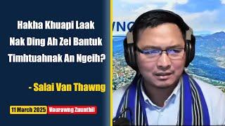 Hakha Laak Nak Ding Ah Zei Bantuk Timhtuahnak Dah An Kalpi - Salai Van Thawng(CDF Hakha)