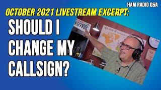 Should I change my callsign? October 2021 Livestream Excerpt - #HamRadioQA