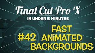 Final Cut Pro X in Under 5 Minutes: Creating Fast Animated Backgrounds