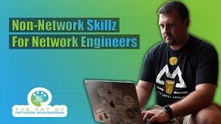 What are some non-networking skills that a Network Engineer should have? Ep 64 - Non-Network Skillz