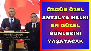 CHP Genel Başkanı Özgür Özel: Antalya halkı da en güzel günlerini yaşayacak