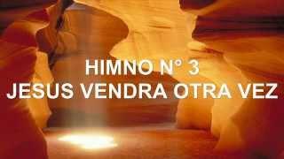 HIMNO N° 3, JESUS VENDRA OTRA VEZ