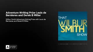 That Wilbur Smith Show Episode 35 : Adventure Writing Prize Louis de Bernieres and Derek B Miller