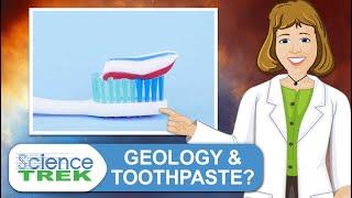 Geology: The Connection Between Geology and Toothpaste | Science Trek