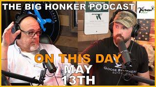 The Big Honker Podcast: ON THIS DAY - May 13th