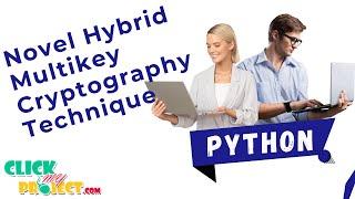 Python Machine Learning - Novel Hybrid Multikey Cryptography for Video Communication- ClickMyProject