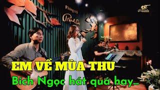 EM VỀ MÙA THU - Bích Ngọc hát quá hay...