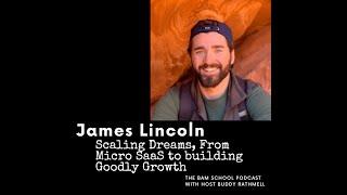 Scaling Dreams, From Micro SaaS to building Goodly Growth with James Lincoln