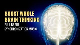 Full Brain Synchronization Music | Boost Whole Brain Thinking | Isochronic Brainwave Entrainment