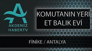 KOMUTANIN YERİ ET BALIK EVİ - Finike / ANTALYA