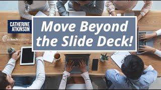 Move Beyond the Slidedeck: Exploring Creative and Fun Student Projects and Presentations