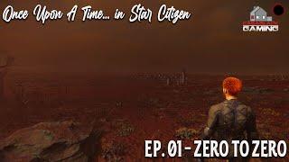 Once Upon a Time in Star Citizen | Ep. 01 Zero to Zero