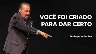 Pr. Rogério Dantas - Você Foi Criado Para Dar Certo