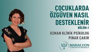 Çocuklarda Özgüven Nasıl Desteklenir  - Psk. Pınar Çakır (Bölüm:1)