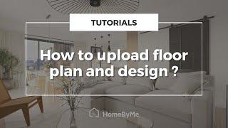 How to upload floor plan and design on HomeByMe