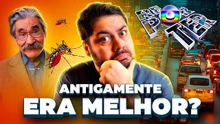 Coisas de antigamente que eram piores que hoje!