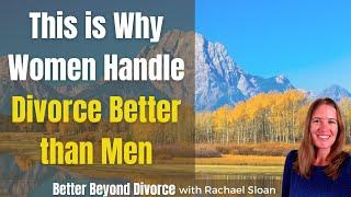 Why Women Handle Divorce Better than Men | From a Divorce Coach