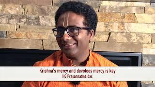 Krishna's mercy and devotees mercy is key