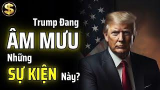 TRUMP ĐANG ÂM MƯU NHỮNG SỰ KIỆN LỚN NÀY? | THUẬT TÀI VẬN