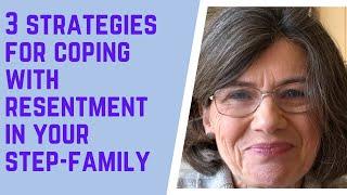 3 STRATEGIES for COPING with RESENTMENT in your step-family.