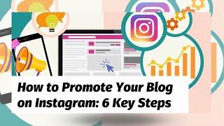 How to Promote Your Blog on Instagram: 6 Key Steps