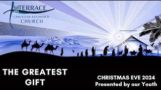 The Greatest Gift, Christmas  EVE 2024 Presented by Our Youth